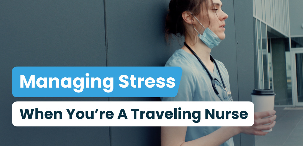 Managing Stress As A Traveling Nurse
