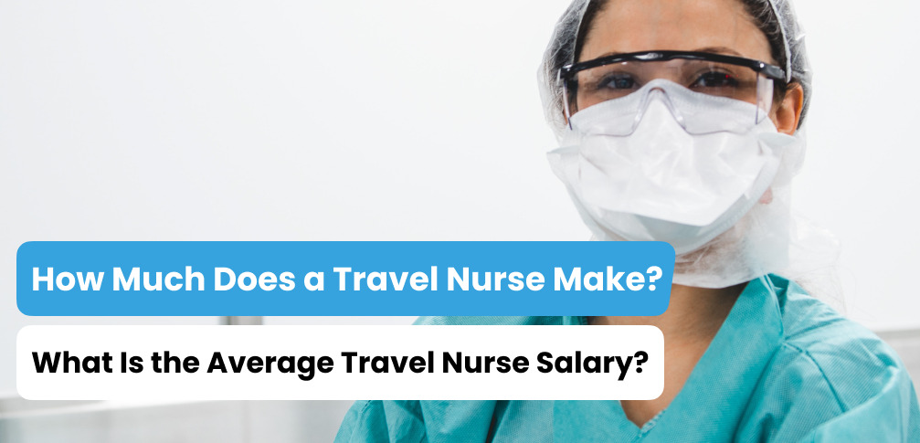 How Much Does A Travel Nurse Make?